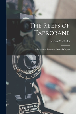 The Reefs of Taprobane; Underwater Adventures Around Ceylon - Clarke, Arthur C (Arthur Charles) 1 (Creator)