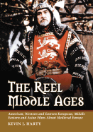 The Reel Middle Ages: American, Western and Eastern European, Middle Eastern and Asian Films About Medieval Europe