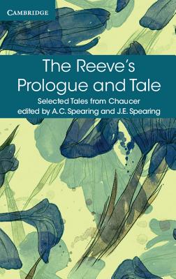 The Reeve's Prologue and Tale: With the Cook's Prologue and the Fragment of His Tale - Chaucer, Geoffrey, and Spearing, A. C. (Editor), and Spearing, J. E. (Editor)