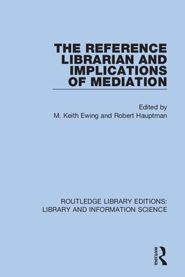 The Reference Librarian and Implications of Mediation - Ewing, M Keith (Editor), and Hauptman, Robert (Editor)