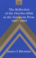 The Reflection of the Dreyfus Affair in the European Press, 1897-1899 - Coppa, Frank J (Editor), and Brennan, James F