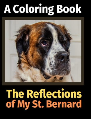 The Reflections of My St. Bernard: A Coloring Book - Activity Books, Brightview