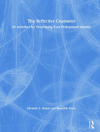 The Reflective Counselor: 45 Activities for Developing Your Professional Identity