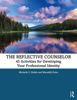 The Reflective Counselor: 45 Activities for Developing Your Professional Identity - Hinkle, Michelle S., and Drew, Meredith