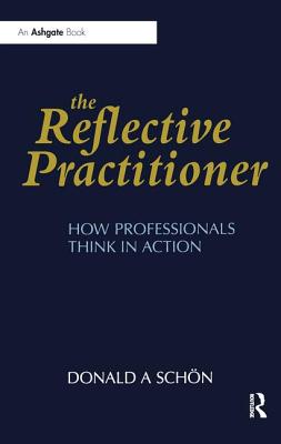 The Reflective Practitioner: How Professionals Think in Action - Schn, Donald A.