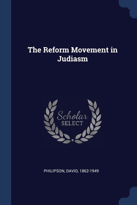 The Reform Movement in Judiasm - Philipson, David