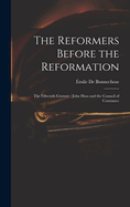 The Reformers Before the Reformation: The Fifteenth Century: John Huss and the Council of Constance