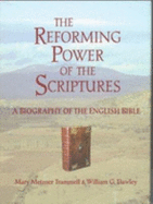 The Reforming Power of the Scriptures: A Biography of the English Bible - Trammell, Mary Metzner, and Dawley, Wililam G, and Dawley, William G