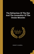 The Refraction Of The Eye And The Anomalies Of The Ocular Muscles