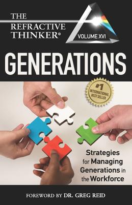 The Refractive Thinker(R) Vol XVI: Generations: Strategies for Managing Generations in the Workforce - Reid, Greg, Dr. (Foreword by), and Casale, Natalie, Dr., and Musmar, Frank, Dr.