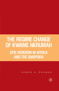 The Regime Change of Kwame Nkrumah: Epic Heroism in Africa and the Diaspora