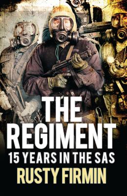 The Regiment: 15 Years in the SAS - Firmin, Rusty