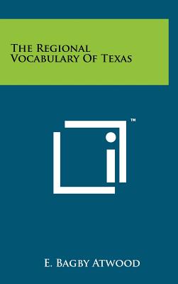 The Regional Vocabulary Of Texas - Atwood, E Bagby