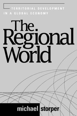 The Regional World: Territorial Development in a Global Economy - Storper, Michael