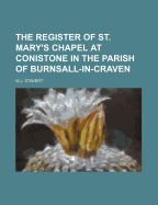 The Register of St. Mary's Chapel at Conistone: In the Parish of Burnsall-In-Craven, 1567-1812 (Classic Reprint)