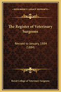 The Register of Veterinary Surgeons: Revised to January, 1884 (1884)