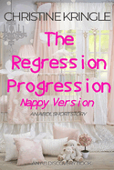 The Regression Progression (Nappy Version): An ABDL/Sissy Baby/FemDom story