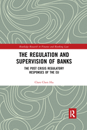 The Regulation and Supervision of Banks: The Post Crisis Regulatory Responses of the EU