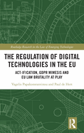 The Regulation of Digital Technologies in the EU: Act-Ification, Gdpr Mimesis and EU Law Brutality at Play
