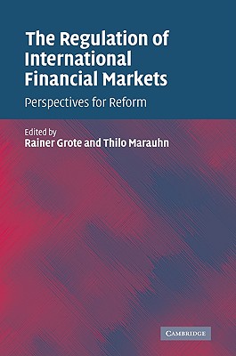 The Regulation of International Financial Markets: Perspectives for Reform - Grote, Rainer (Editor), and Marauhn, Thilo (Editor)