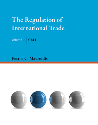 The Regulation of International Trade: GATT - Mavroidis, Petros C.