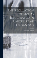 The Regulation of Size as Illustrated in Unicellular Organisms