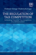 The Regulation of Tax Competition: Rethinking Harmful Tax Competition in a Global Context