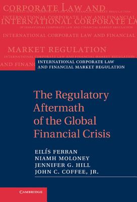 The Regulatory Aftermath of the Global Financial Crisis - Ferran, Eils, and Moloney, Niamh, and Hill, Jennifer G.