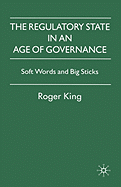 The Regulatory State in an Age of Governance: Soft Words and Big Sticks