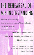 The Rehearsal of Misunderstanding: Three Collections by Contemporary Greek Women Poets--The Cake by Rhea Galanaki, Tales of the Deep by Jenny Mastoraki, Hers by Maria Laina