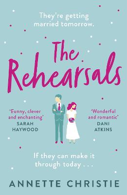 The Rehearsals: The wedding is tomorrow . . . if they can make it through today. An unforgettable romantic comedy - Christie, Annette