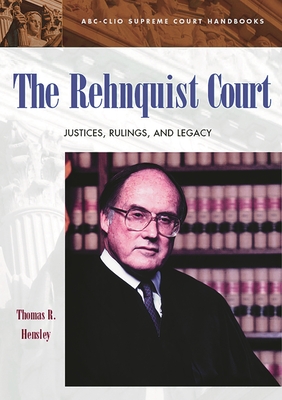 The Rehnquist Court: Justices, Rulings, and Legacy - Hensley, Thomas