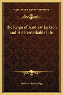 The Reign of Andrew Jackson and His Remarkable Life