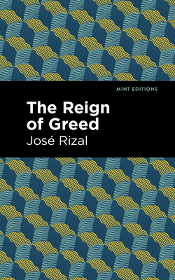 The Reign of Greed - Rizal, Jos, and Editions, Mint (Contributions by)