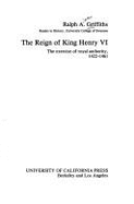 The reign of King Henry VI : the exercise of royal authority, 1422-1461 - Griffiths, Ralph Alan