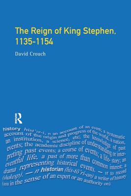 The Reign of King Stephen: 1135-1154 - Crouch, David