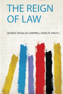 The Reign of Law - Argyll, George Douglas Campbell Duke of