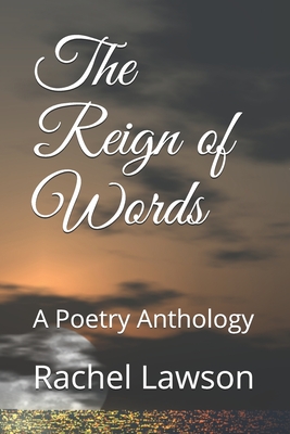 The Reign of Words: A Poetry Anthology - Lawson, Rachel