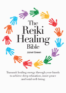 The Reiki Healing Bible: Transmit Healing Energy Through Your Hands to Achieve Deep Relaxation, Inner Peace and Total Well-Being