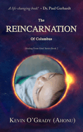The Reincarnation of Columbus: If you've been touched by grief, loss, depression, or abandonment, this true story will help you make sense of it all. You may even find who you are and why you are here!