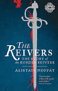 The Reivers: The Story of the Border Reivers