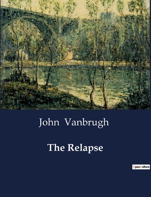 The Relapse - Vanbrugh, John