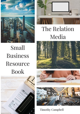 The Relation Media Small Business Resource Book - Campbell, Timothy