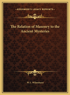 The Relation of Masonry to the Ancient Mysteries