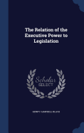 The Relation of the Executive Power to Legislation