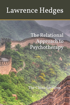 The Relational Approach to Psychotherapy: The China Lectures - Moore, Greggory (Editor), and Hedges, Lawrence E