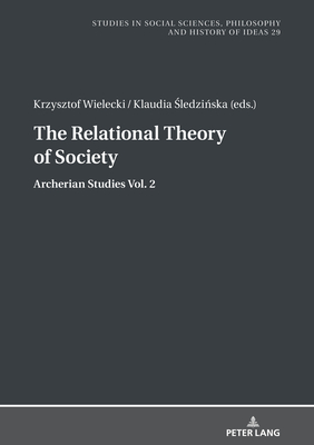 The Relational Theory Of Society: Archerian Studies vol. 2 - Burzy ski, Jan (Revised by), and Pa , Boguslaw, and Wielecki, Krzysztof (Editor)