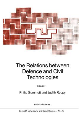 The Relations between Defence and Civil Technologies - Gummett, Philip (Editor), and Reppy, Judith (Editor)