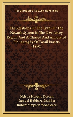 The Relations of the Traps of the Newark System in the New Jersey Region and a Classed and Annotated Bibliography of Fossil Insects (1890) - Darton, Nelson Horatio, and Scudder, Samuel Hubbard, and Woodward, Robert Simpson