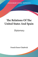 The Relations of the United States and Spain. Diplomacy